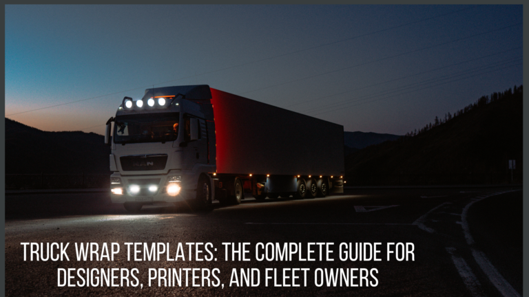 Truck Wrap Templates: The Complete Guide for Designers, Printers, and Fleet Owners