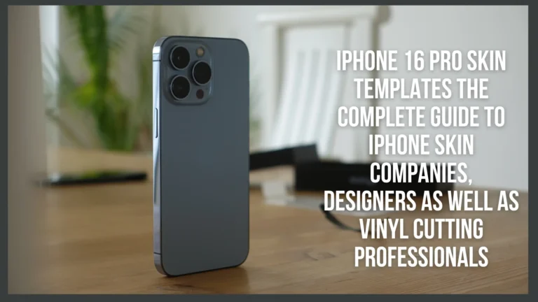 iPhone 16 Pro Skin Templates The Complete Guide to iPhone Skin Companies, Designers as well as Vinyl cutting professionals
