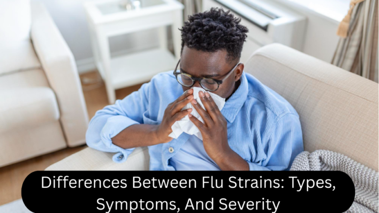 Differences Between Flu Strains: Types, Symptoms, And Severity 
